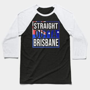 Straight Outta Brisbane - Gift for Australian From Brisbane in Queensland Australia Baseball T-Shirt